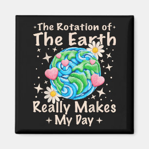 Rotation Of The Earth Makes My Day Science Teacher Magnet