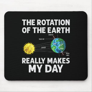Rotation Of The Earth Makes My Day Science Teacher Mouse Pad