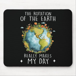 Rotation Of The Earth Makes My Day Science Teacher Mouse Pad
