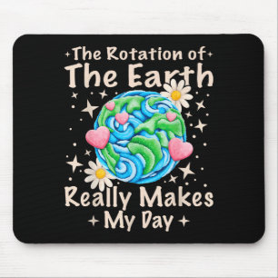 Rotation Of The Earth Makes My Day Science Teacher Mouse Pad