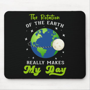Rotation Of The Earth Makes My Day Science Teacher Mouse Pad