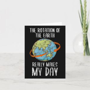 Rotation Of The Earth Really Makes My Day For Nerd Card