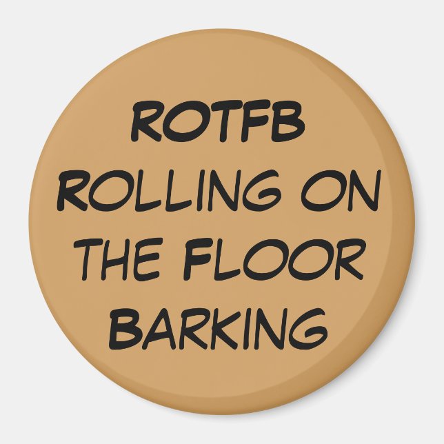 ROTFB Rolling On The Floor Barking  Magnet (Front)