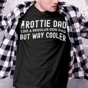 Rottie Dad Like A Regular Dog Dad But Way Cooler T-Shirt