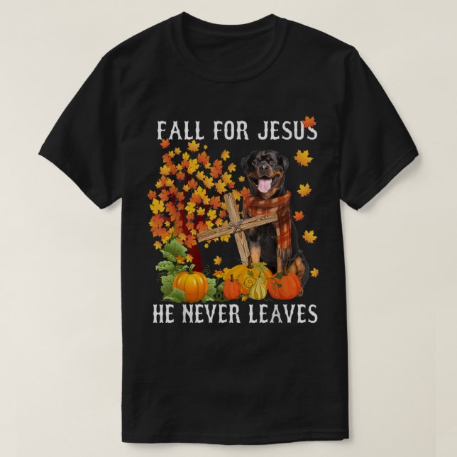 Rottweiler Autumn Fall For Jesus He Never Leaves  T-Shirt (Design Front)