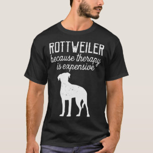 Rottweiler Because Therapy Is Expensive Dogs & T-Shirt