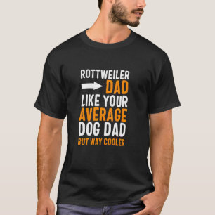 Rottweiler Dad Like Your Average Dog Dad But Coole T-Shirt