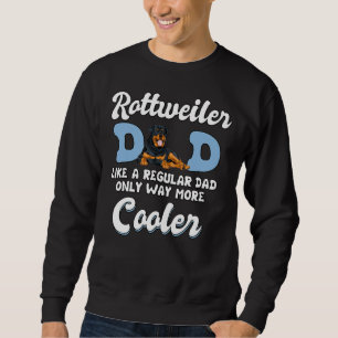 Rottweiler Dad More Cooler Father S Day Rottweiler Sweatshirt