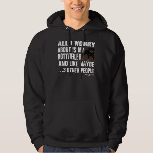 Rottweiler Dog All I Worry About Is My Rottweiler Hoodie
