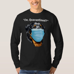 Rottweiler Dog Ew Quarantined Dog Wearing A Face M T-Shirt