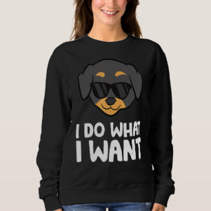 Rottweiler Dog I Do What I Want Rottweiler Sweatshirt