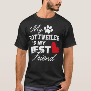 Rottweiler Dog My rottweiler is my best friend 1 T-Shirt