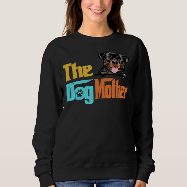 Rottweiler Dog  The Dog Mother Dog Mum Sweatshirt (Front)