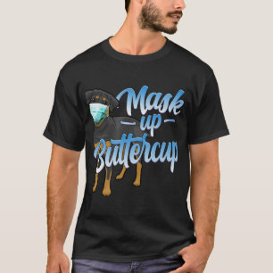 Rottweiler Dog with Mask - Mask up Buttercup T-Shirt