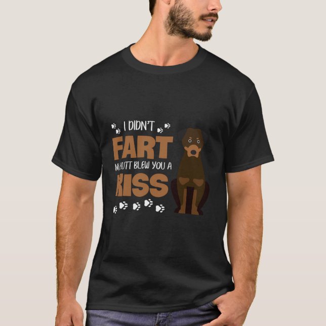 Rottweiler I Didnt Fart My Butt Blew You A Kiss T-Shirt (Front)