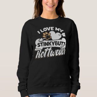 Rottweiler I Love My Stinkybutt Dog 12 Sweatshirt