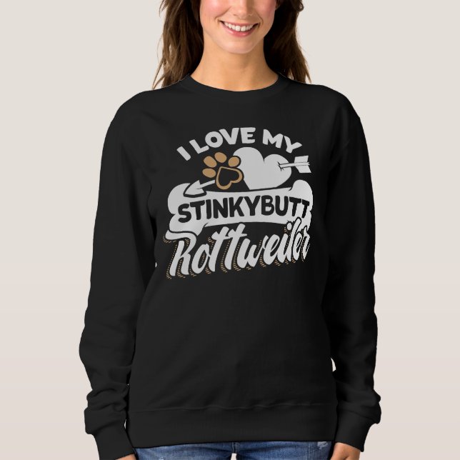 Rottweiler I Love My Stinkybutt Dog 12 Sweatshirt (Front)