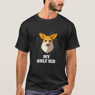 Rottweiler Is My Only Kid Funny Rottie Rottweiler T-Shirt