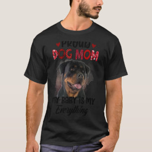 Rottweiler Proud Dog Mum Ever My Baby Is My Everyt T-Shirt