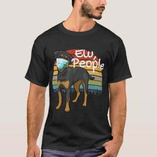 Rottweiler Puppy with Mask - Ew People -Rottweiler T-Shirt