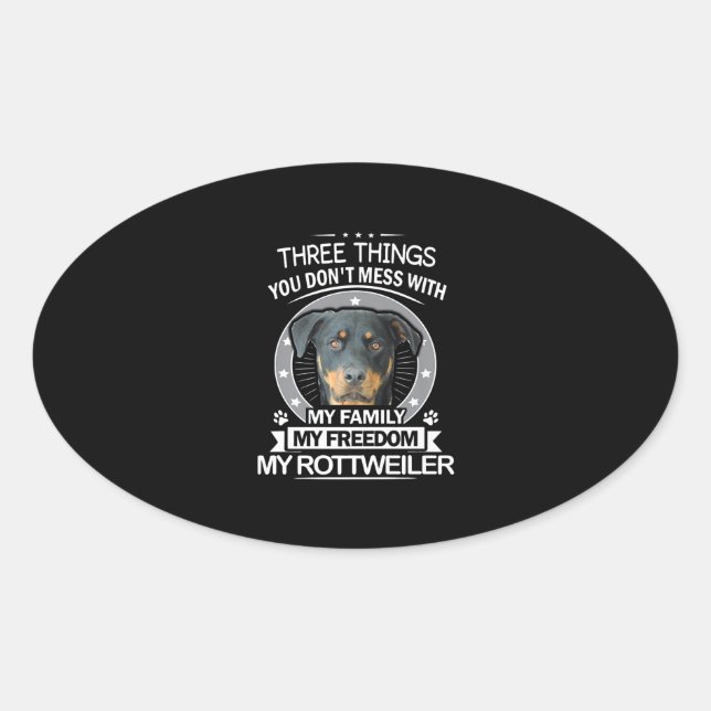 Rottweiler Shirt Three Things You Dont Mess Oval Sticker (Front)