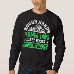 Rough Hands Farmer Tans Dirty Boots Country Roots  Sweatshirt