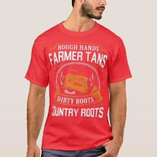 Rough Hands Farmer Tans Dirty Boots Country Roots T-Shirt