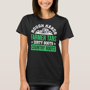 Rough Hands Farmer Tans Dirty Boots Country Roots T-Shirt