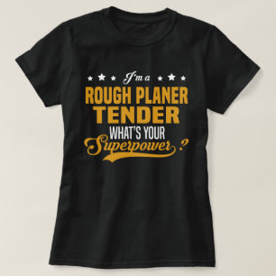 Rough Planer Tender T-Shirt