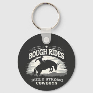 Rough Rides Build Strong Cowboys Western Key Ring