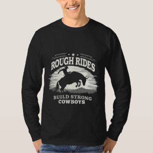 Rough Rides Build Strong Cowboys Western T-Shirt