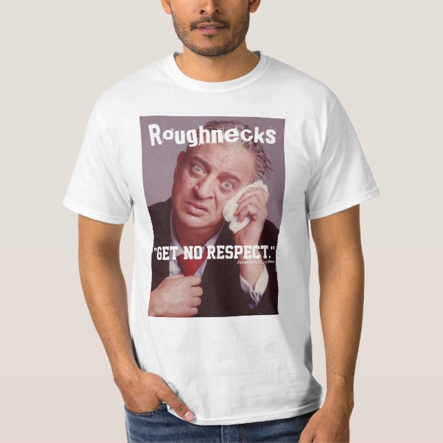 Roughnecks Get No Respect T-Shirt (Front)