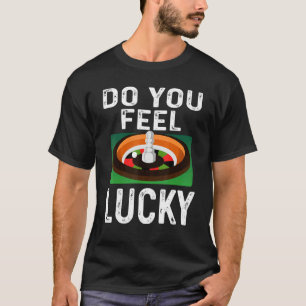Roulette Wheel Gambling Gambler Do You Feel Lucky T-Shirt