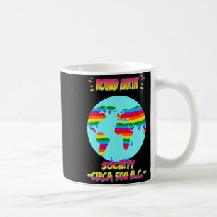 Round Earth Society Funny Humor Quotes T Shirt Coffee Mug