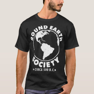 Round earth society funny saying gift T-Shirt