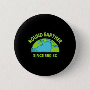 Round Earther Science Believer Earth Is Round Eart 6 Cm Round Badge