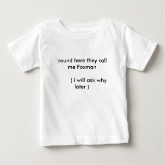'round here they call me Foxman        ( i will... Baby T-Shirt