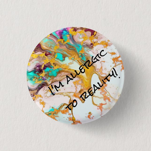 Round "I'm Allergic To Reality"-Abstract pin/  3 Cm Round Badge (Front)