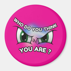 Round Magnet : Who Do You Think (magenta)