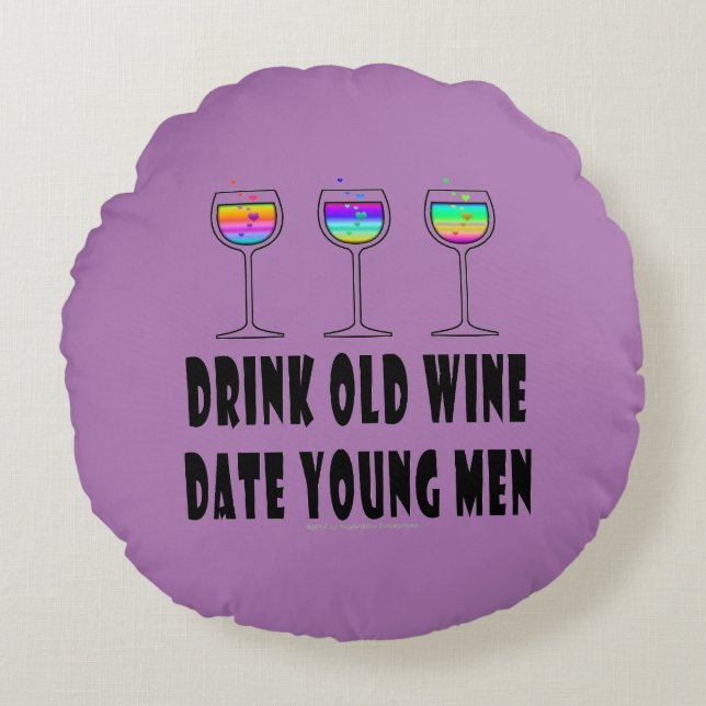 ROUND PILLOW - DRINK OLD WINE, DATE YOUNG MEN (Front)