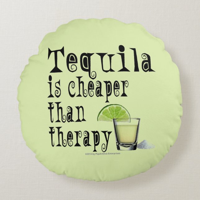 ROUND PILLOW - TEQUILA, CHEAPER THAN THERAPY (Front)