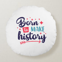 Round PillowBorn to Make History  Motivational 