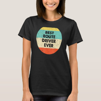 Route Driver  Best Route Driver Ever T-Shirt