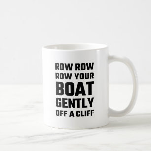 Row, Row, Row Your Boat Gently Off a Cliff Coffee Mug
