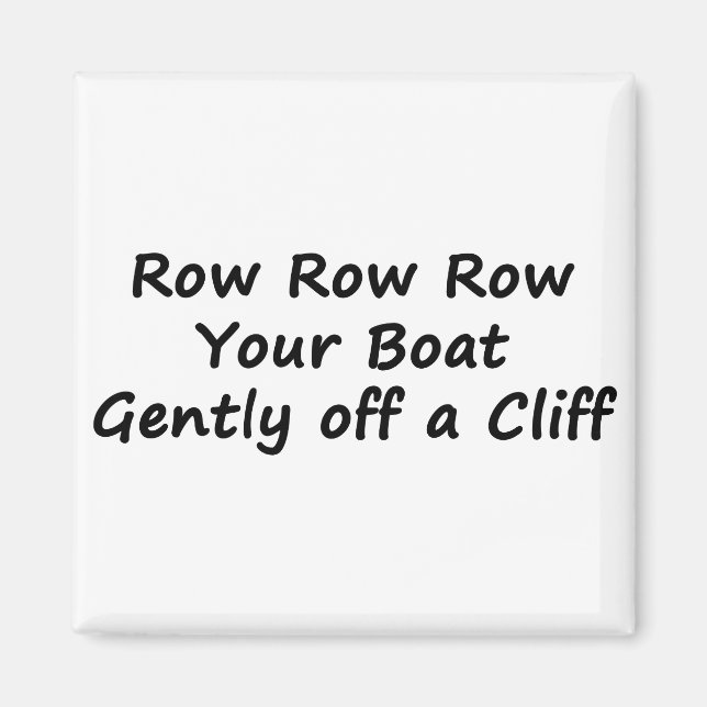 Row Row Row Your Boat Gently Off a Cliff Magnet (Front)