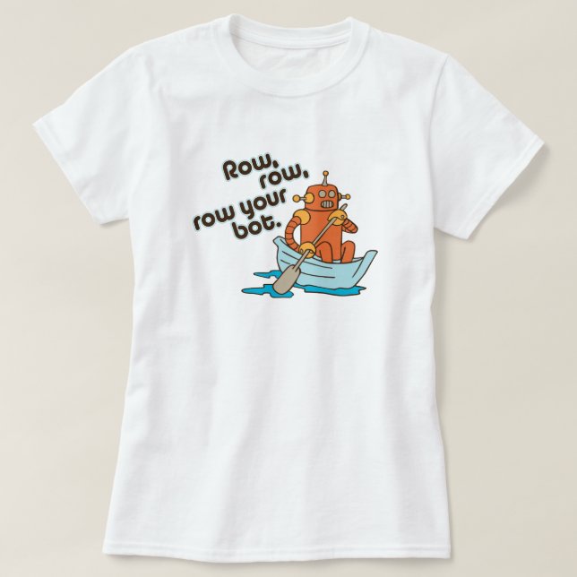 Row, row, row your bot Funny Wordplay T-Shirt (Design Front)