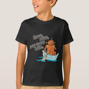 Row, row, row your bot. T-Shirt
