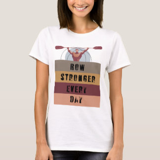 Row stronger every day T-Shirt