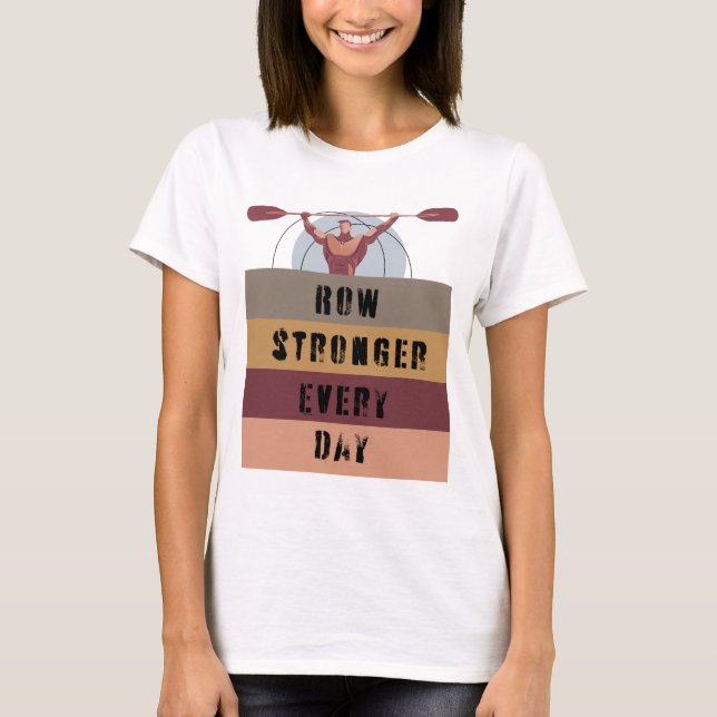 Row stronger every day T-Shirt (Front)