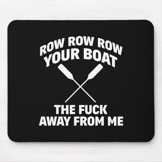 Row Your Boat Funny Sarcasm Quote  Mouse Pad (Front)